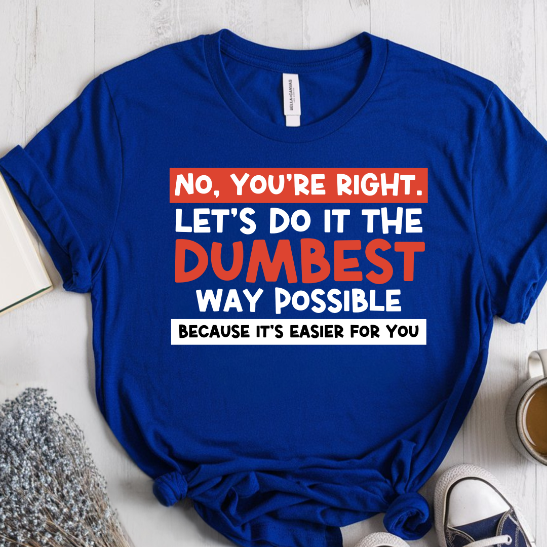 No, You're Right T-Shirt