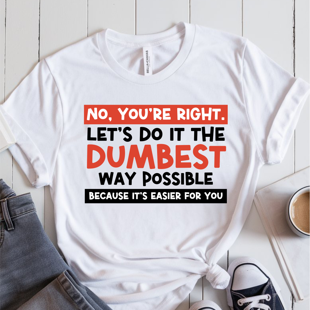 No, You're Right T-Shirt