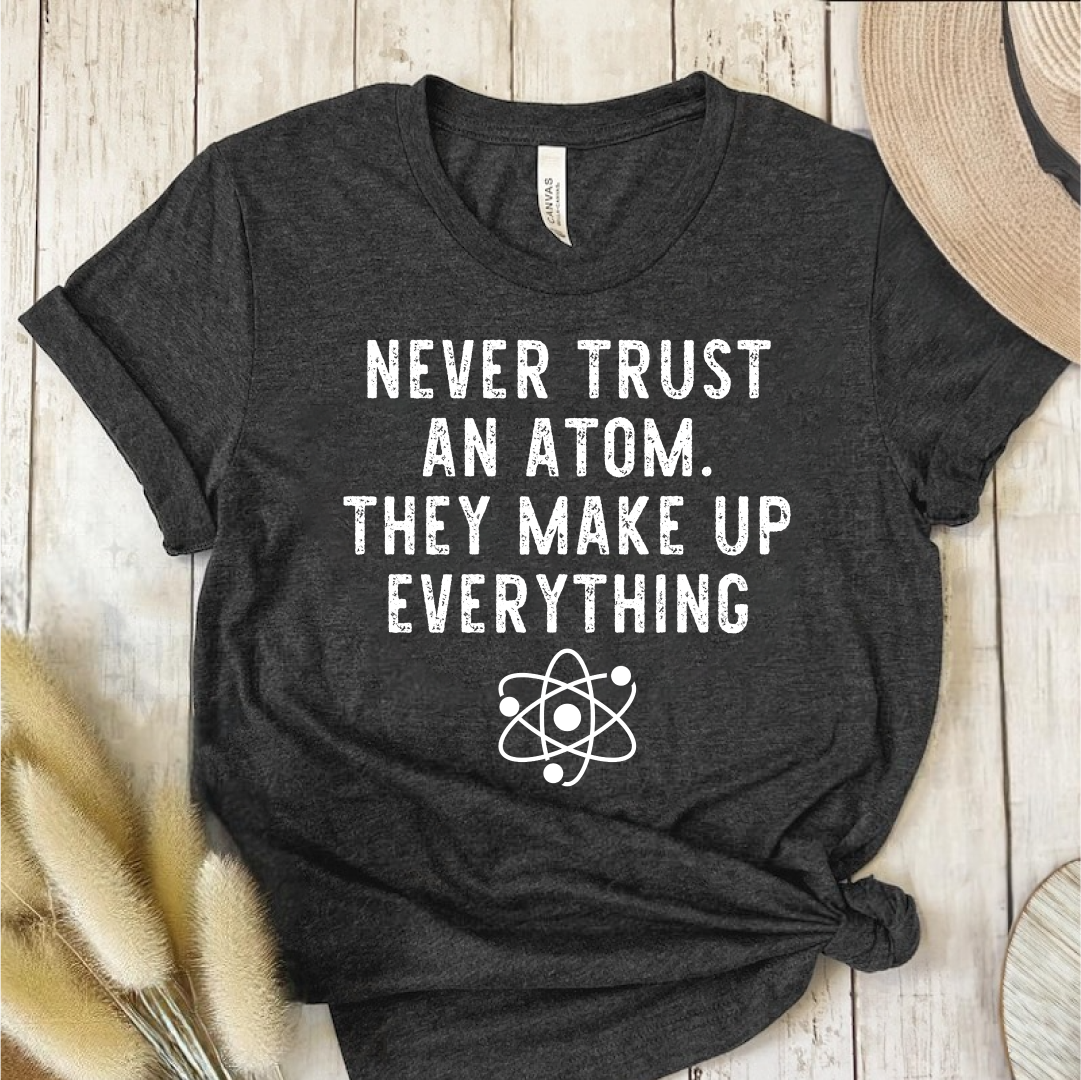Never Trust An Atom T-Shirt