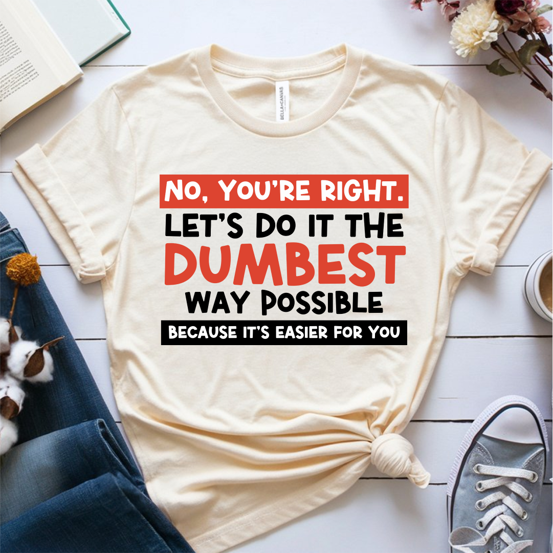 No, You're Right T-Shirt