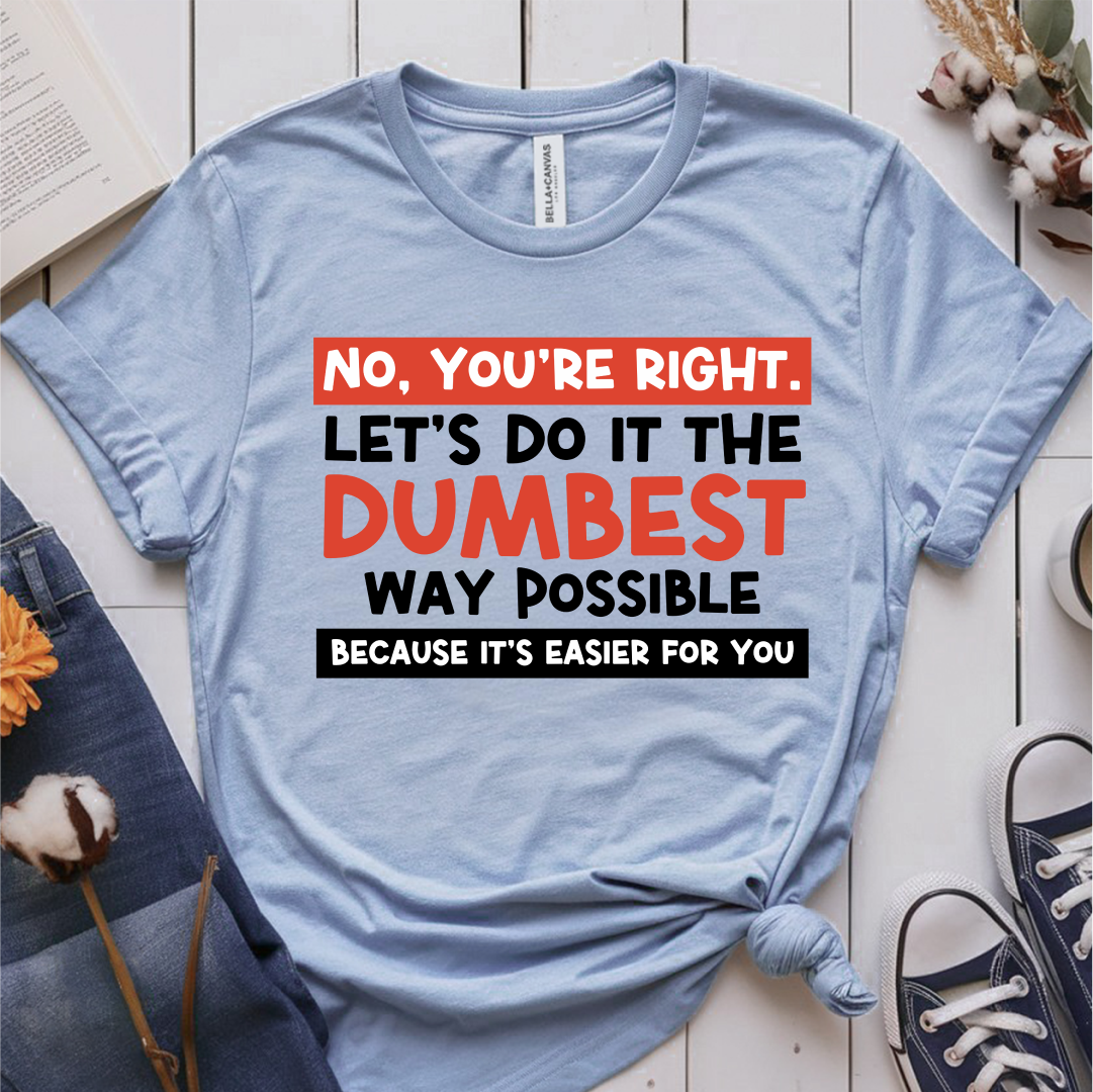 No, You're Right T-Shirt