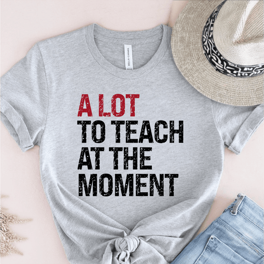 T-Shirt Athletic Heather / XS A Lot To Teach At The Moment T-Shirt