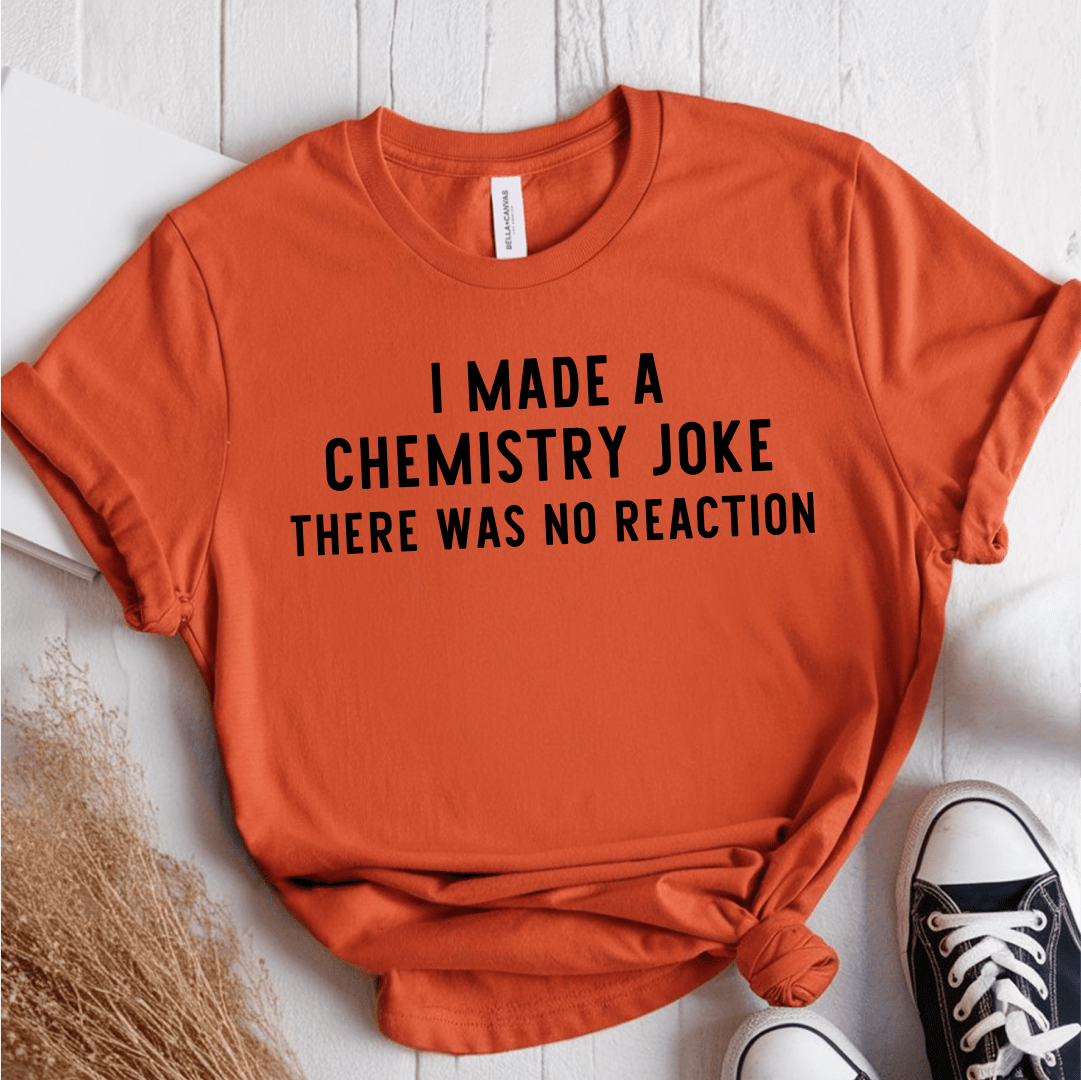 T-Shirt Orange / S I Made A Chemistry Joke T-Shirt