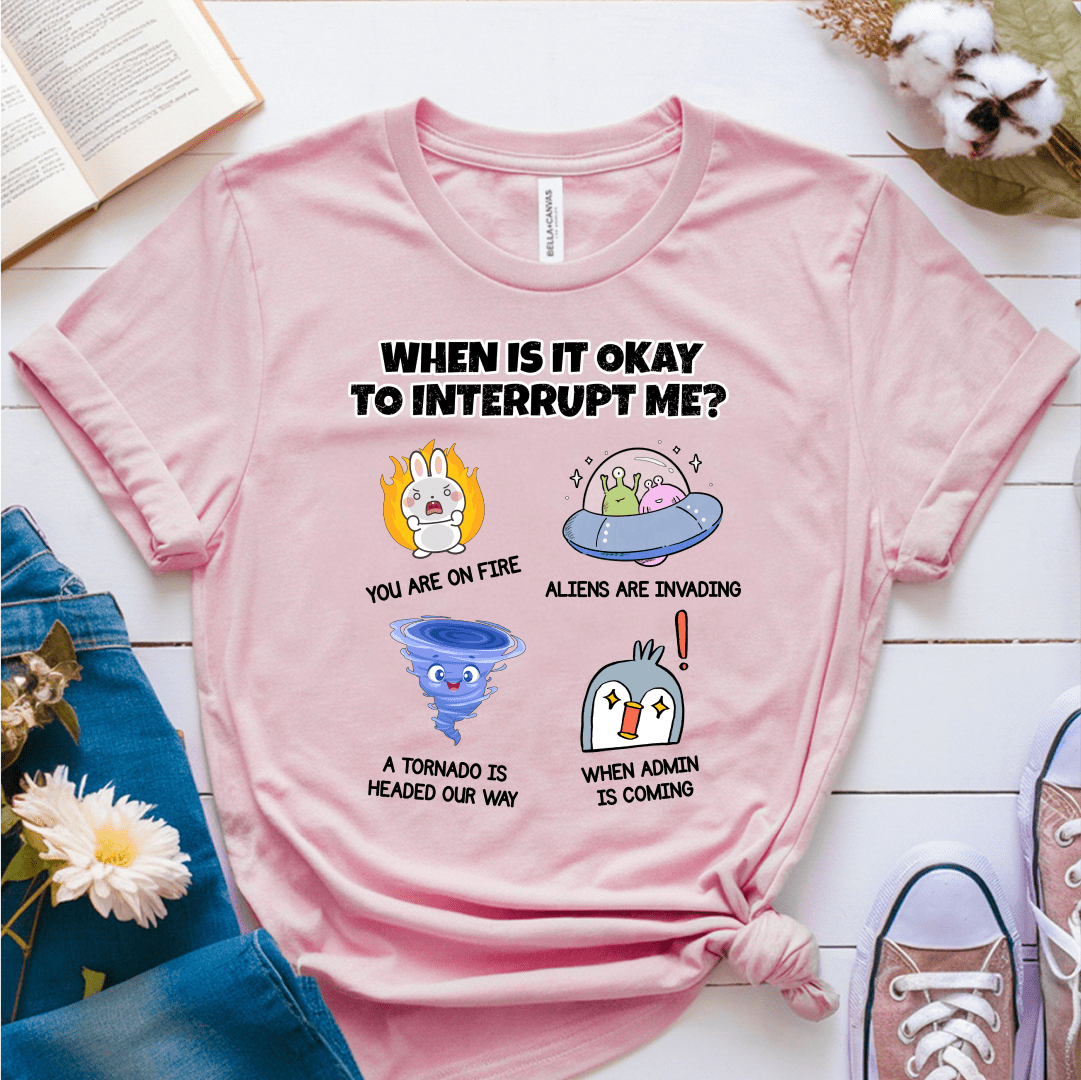 T-Shirt Soft Pink / S When Is It Okay To Interrupt Me T-Shirt