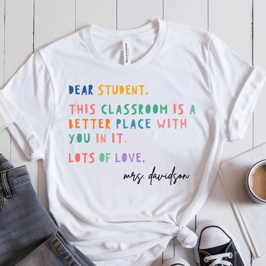 T-Shirt White / S Personalized Dear Student This Classroom Is A Better Place Name T-Shirt