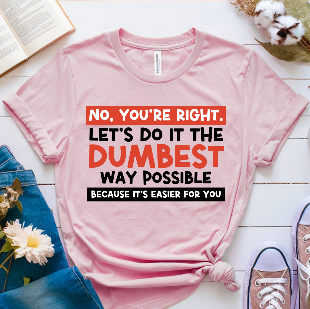 No, You're Right T-Shirt