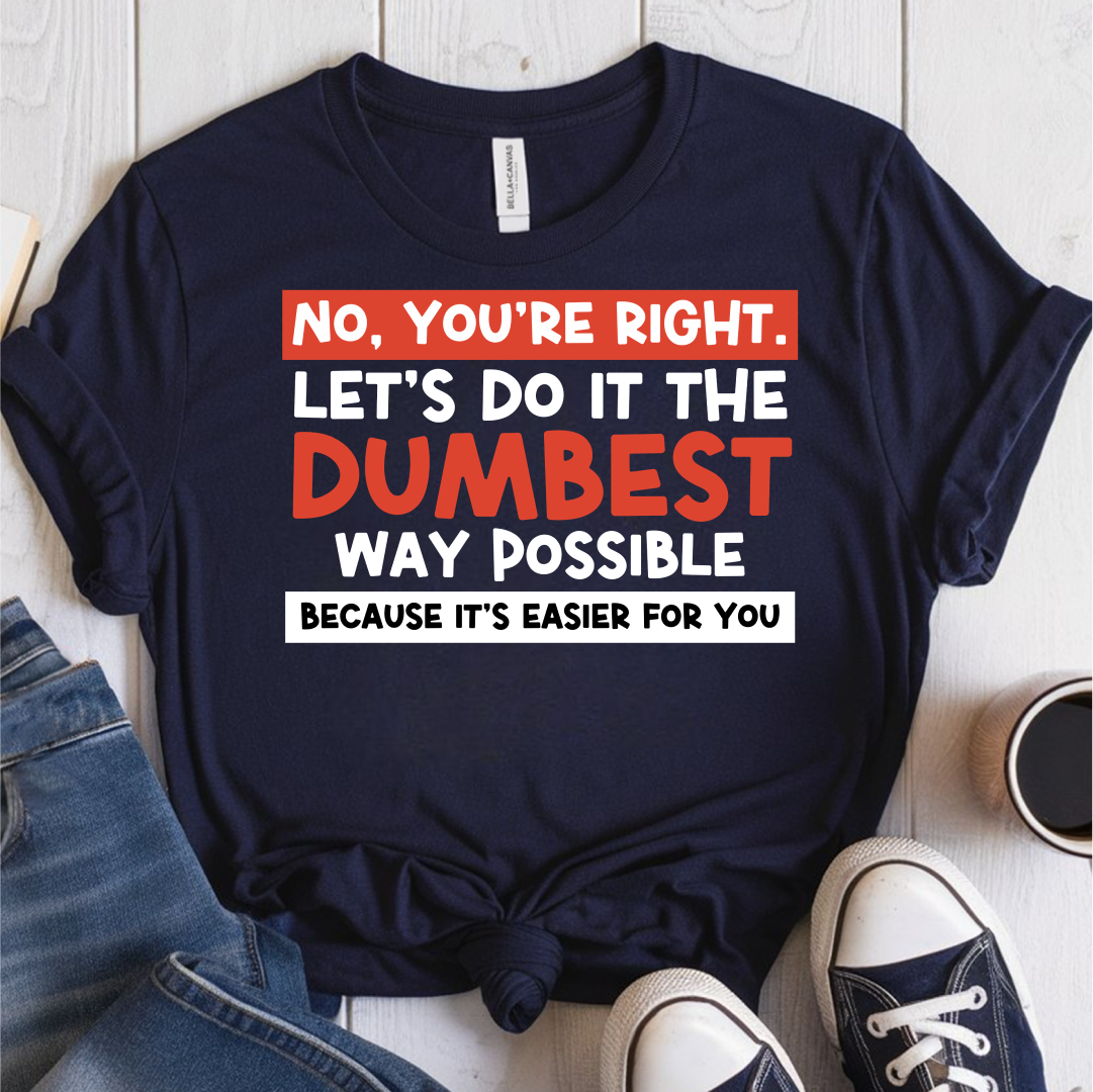 No, You're Right T-Shirt
