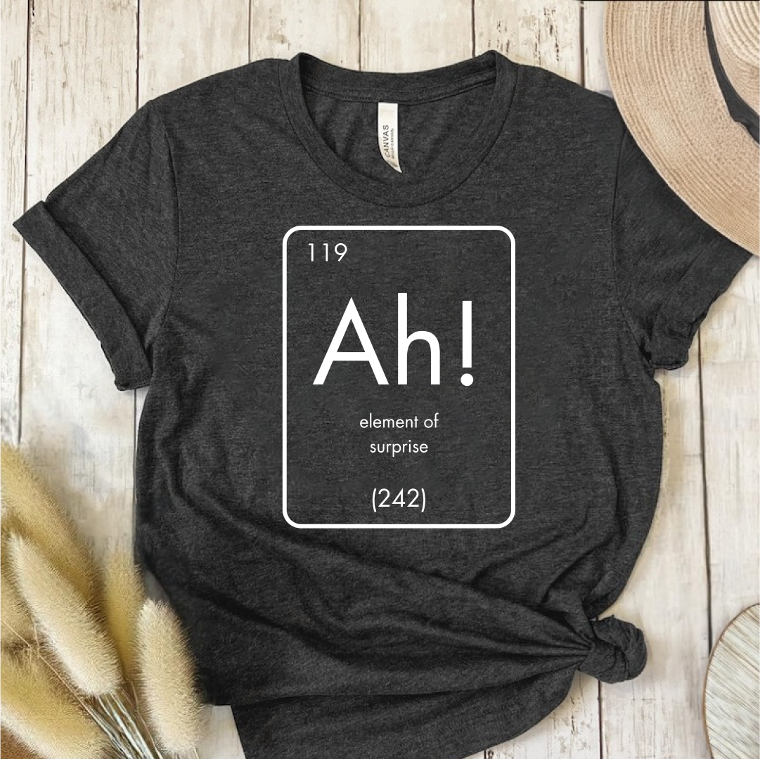 Ah! Element of Surprise T-Shirt