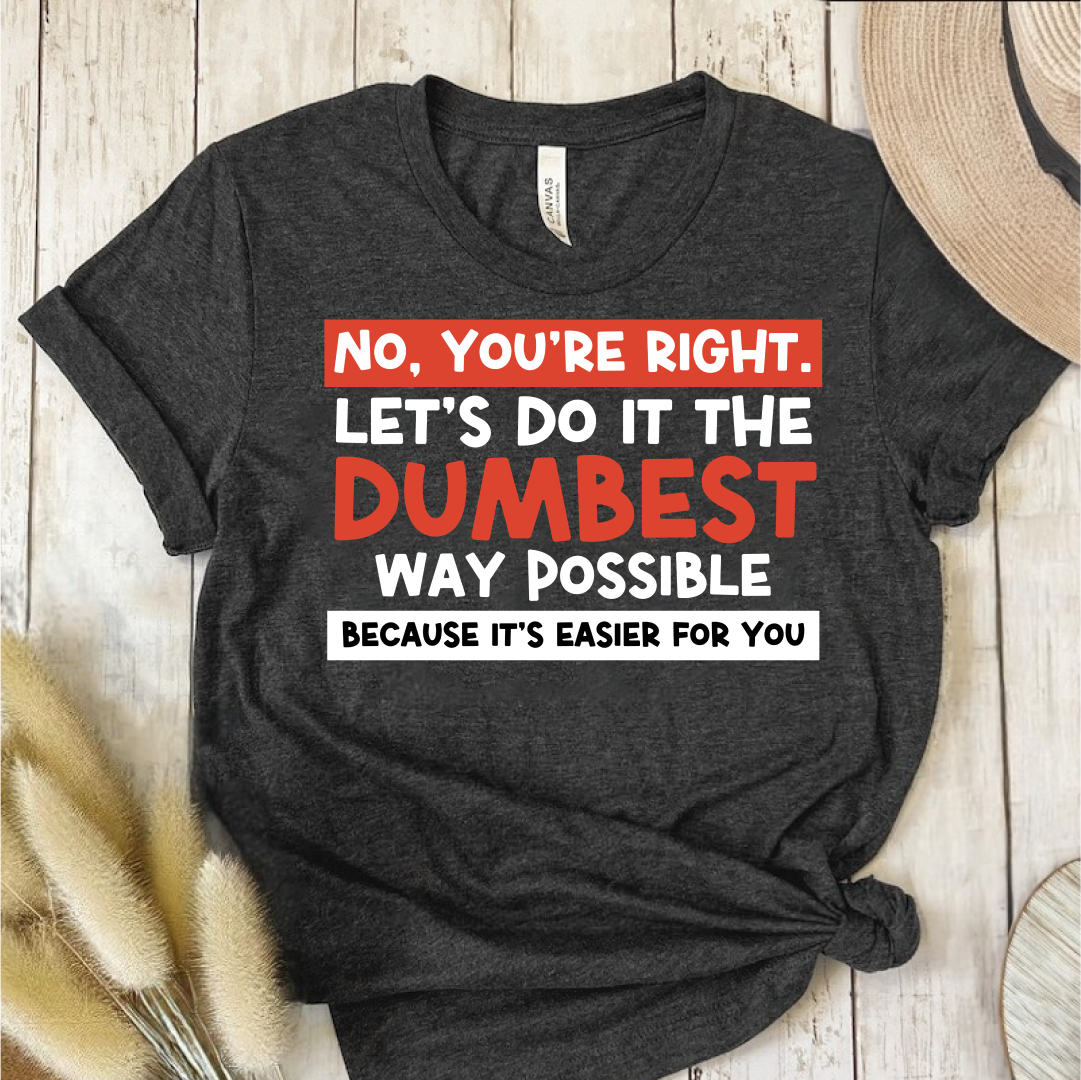 No, You're Right T-Shirt