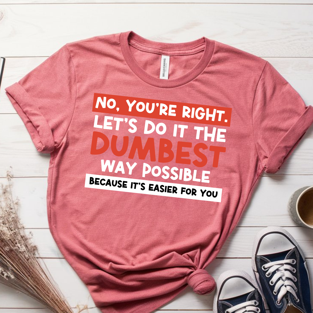 No, You're Right T-Shirt