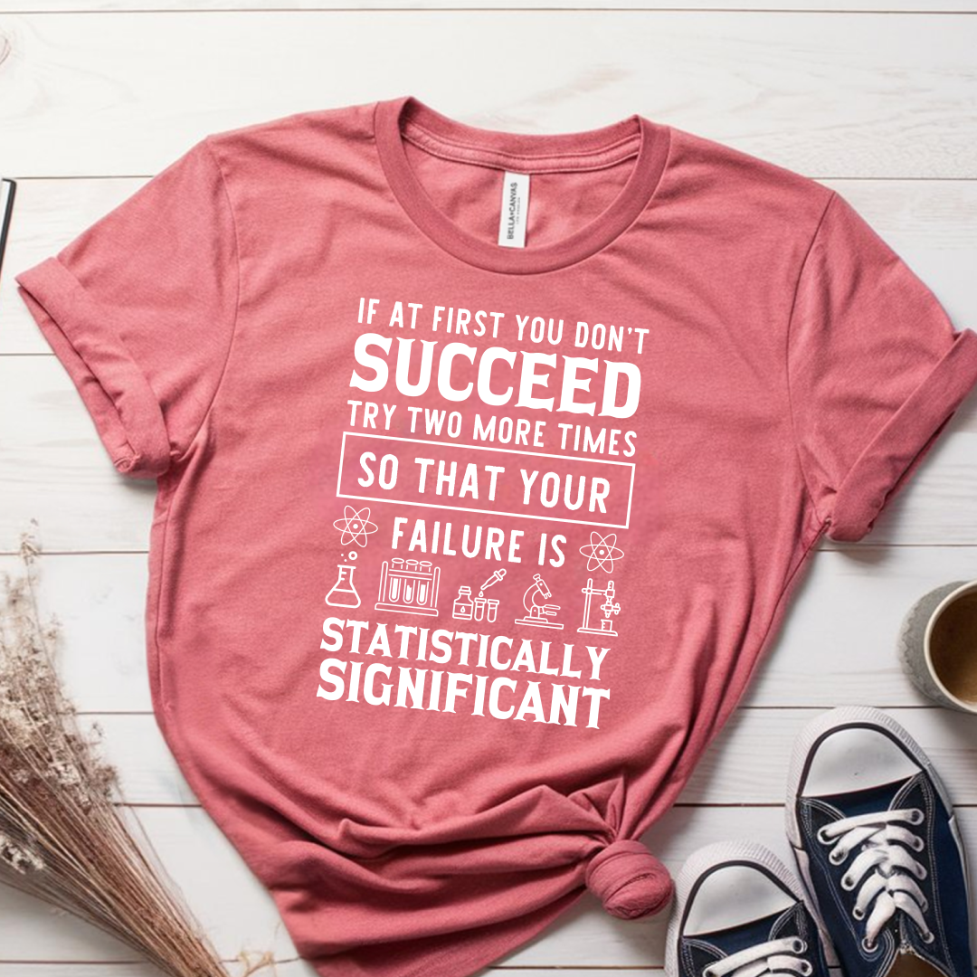 If At First You Dont Succeed Try Two More Times T-Shirt
