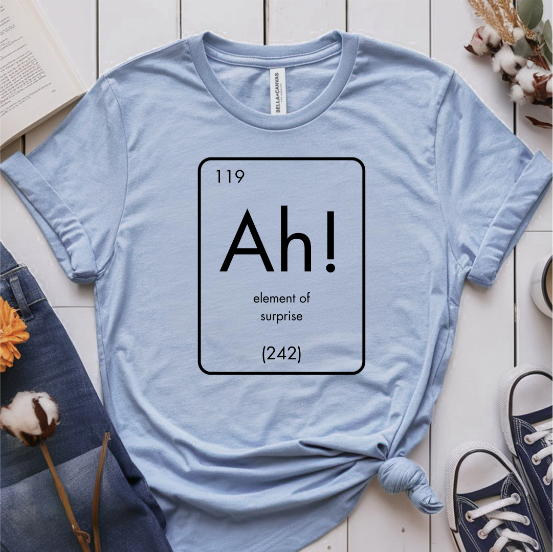 Ah! Element of Surprise T-Shirt