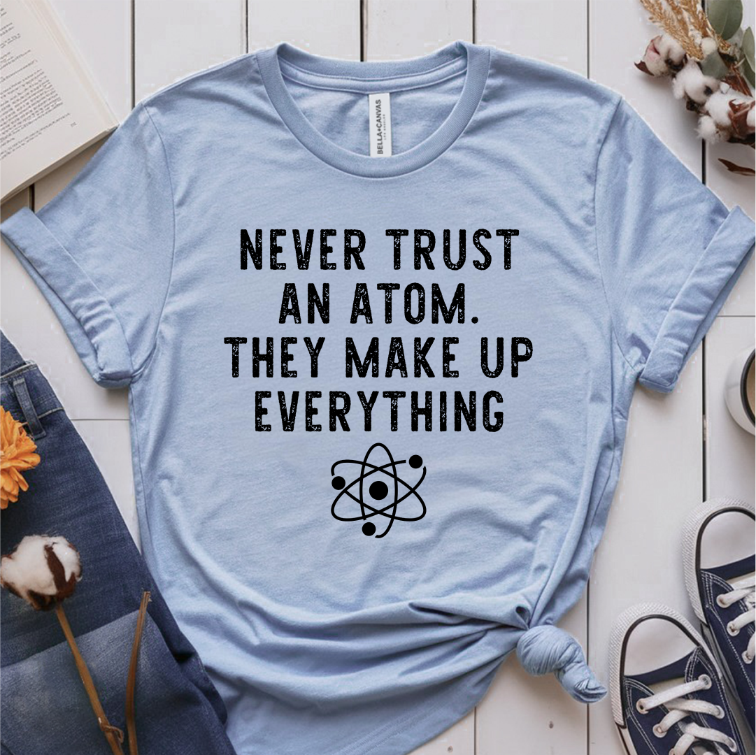 Never Trust An Atom T-Shirt