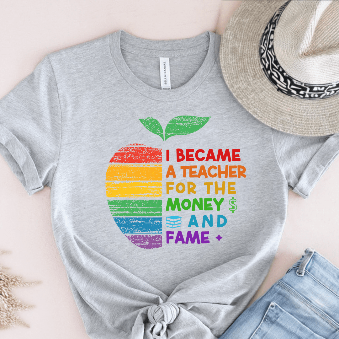T-Shirt Athletic Heather / S I Became A Teacher For The Money And Fame T-Shirt