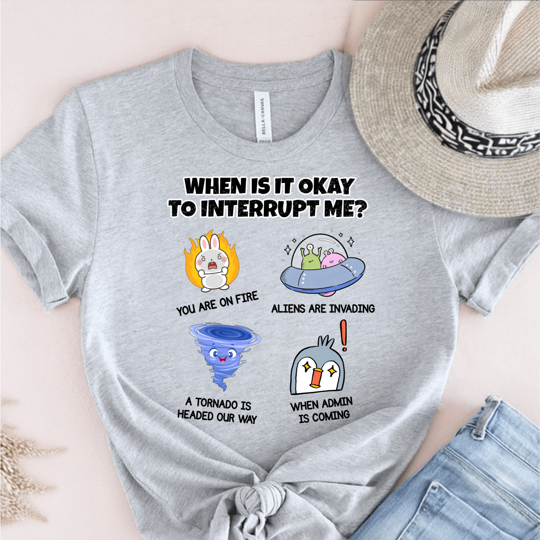 T-Shirt Athletic Heather / S When Is It Okay To Interrupt Me T-Shirt