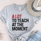T-Shirt Athletic Heather / XS A Lot To Teach At The Moment T-Shirt