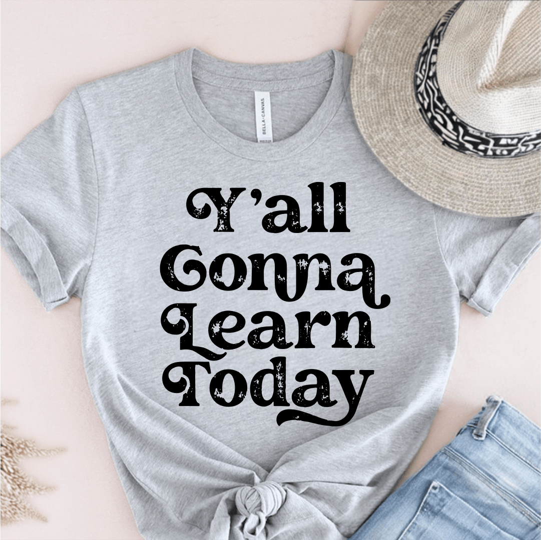 T-Shirt Athletic Heather / XS Yall Gonna Learn Today T-Shirt