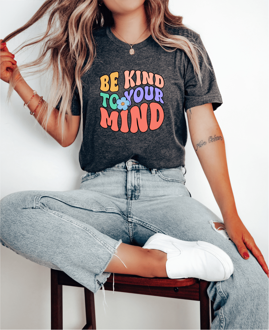 T-Shirt Be Kind To Your Mind T-Shirt