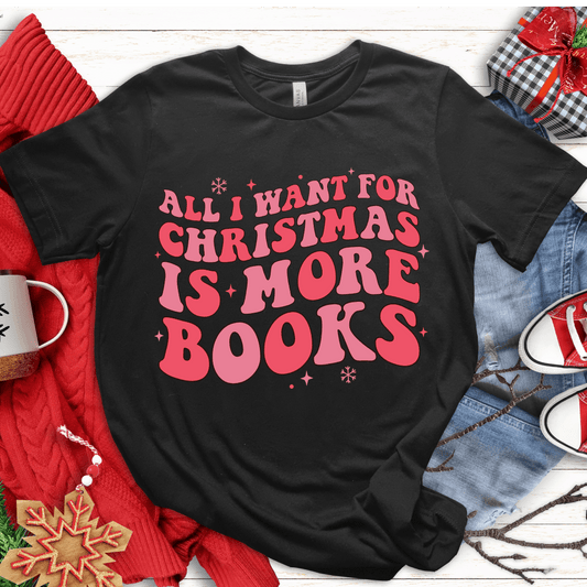 T-Shirt Black / S All I Want For Christmas Is More Books T-Shirt