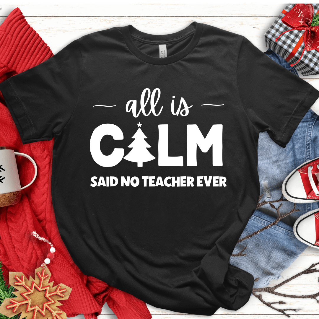 T-Shirt Black / S All Is Calm Said No Teacher Ever (tree) T-Shirt