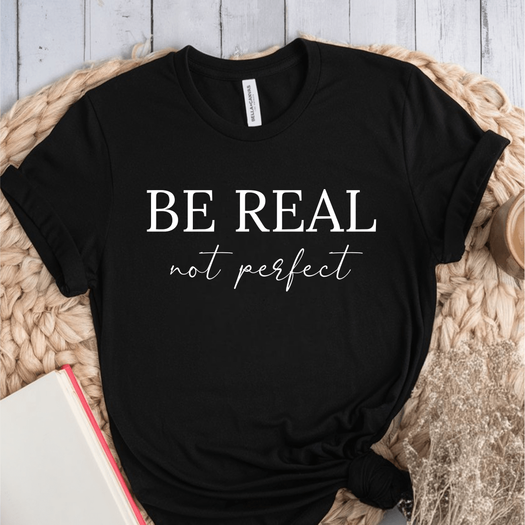 T-Shirt Black / S Be Real Not Perfect T-Shirt