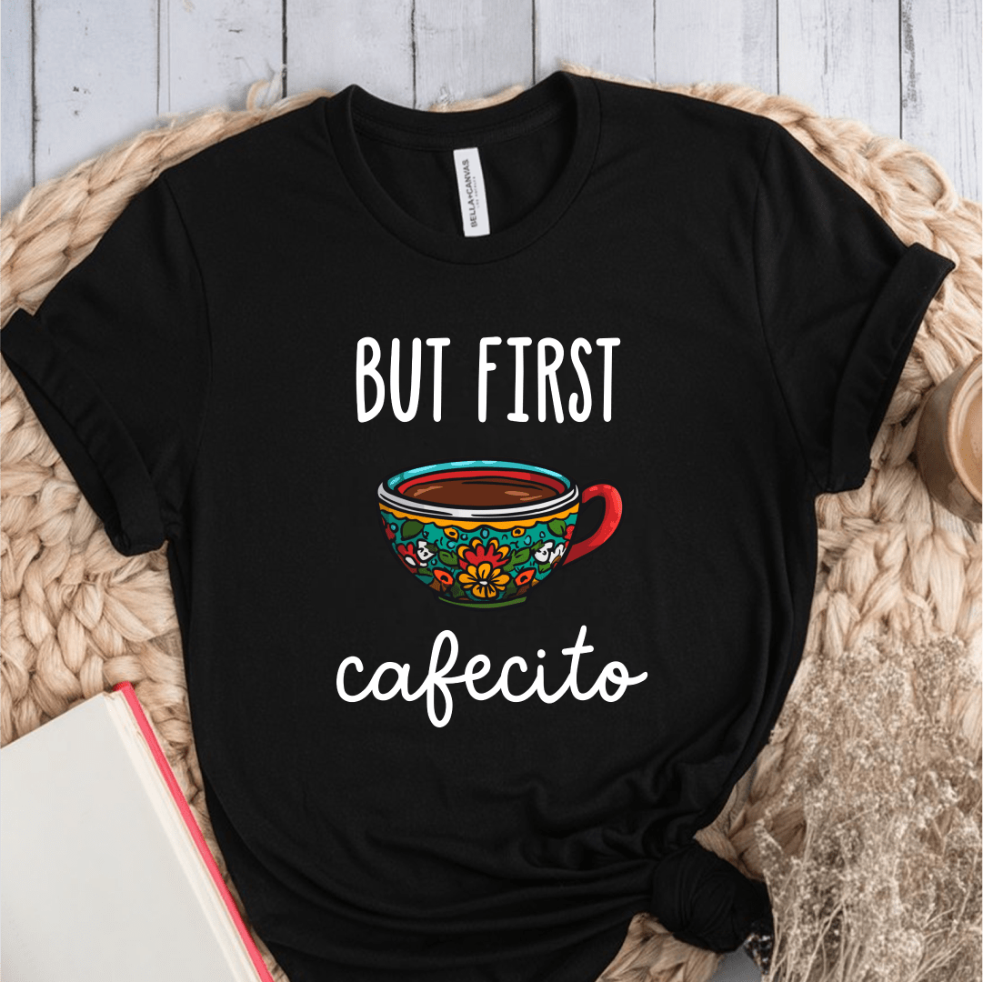 T-Shirt Black / S But First Cafecito T-Shirt