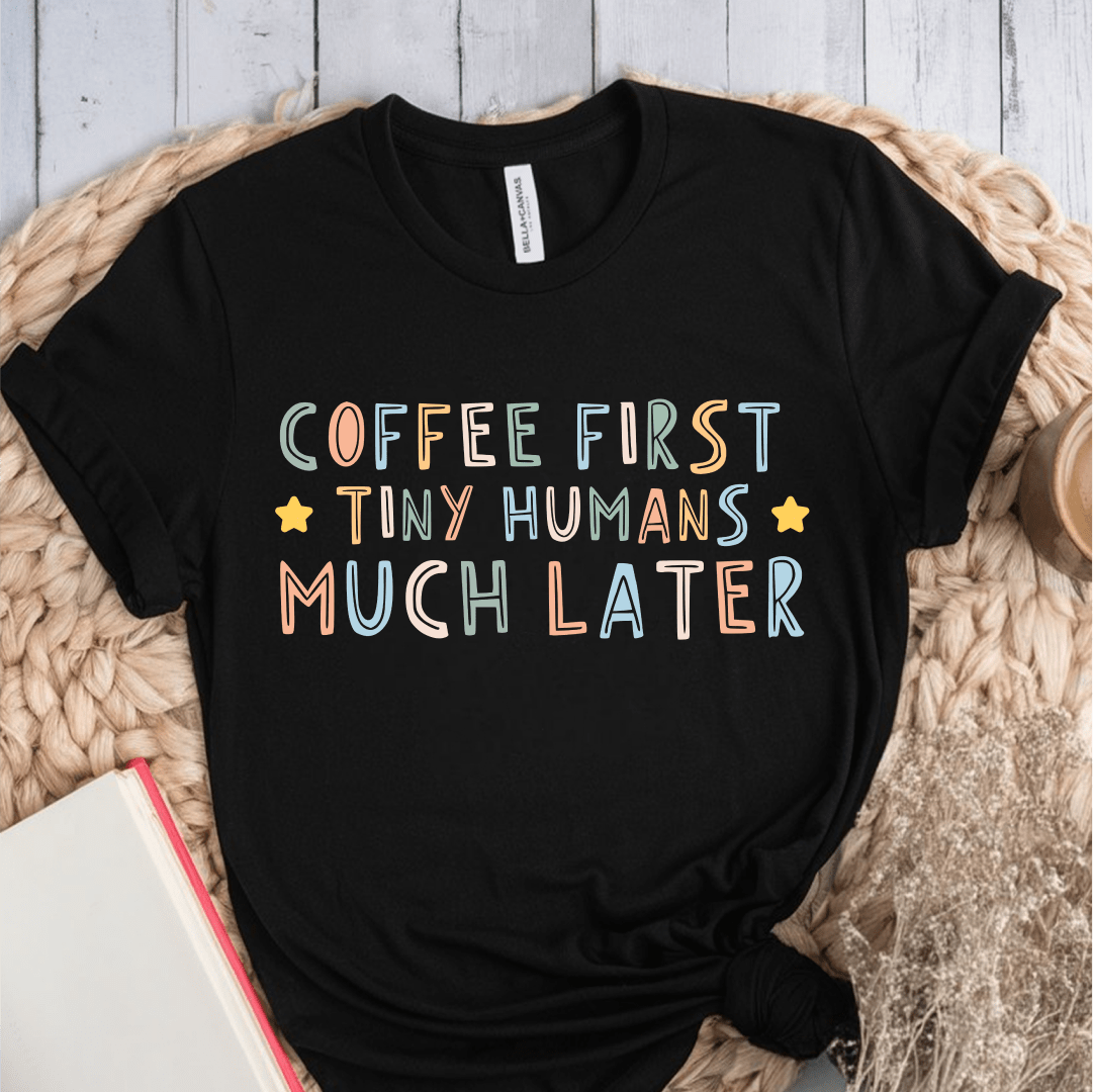 T-Shirt Black / S Coffee First Tiny Humans Much Later Pastel T-Shirt