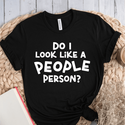 T-Shirt Black / S Do I Look Like A People Person T-Shirt