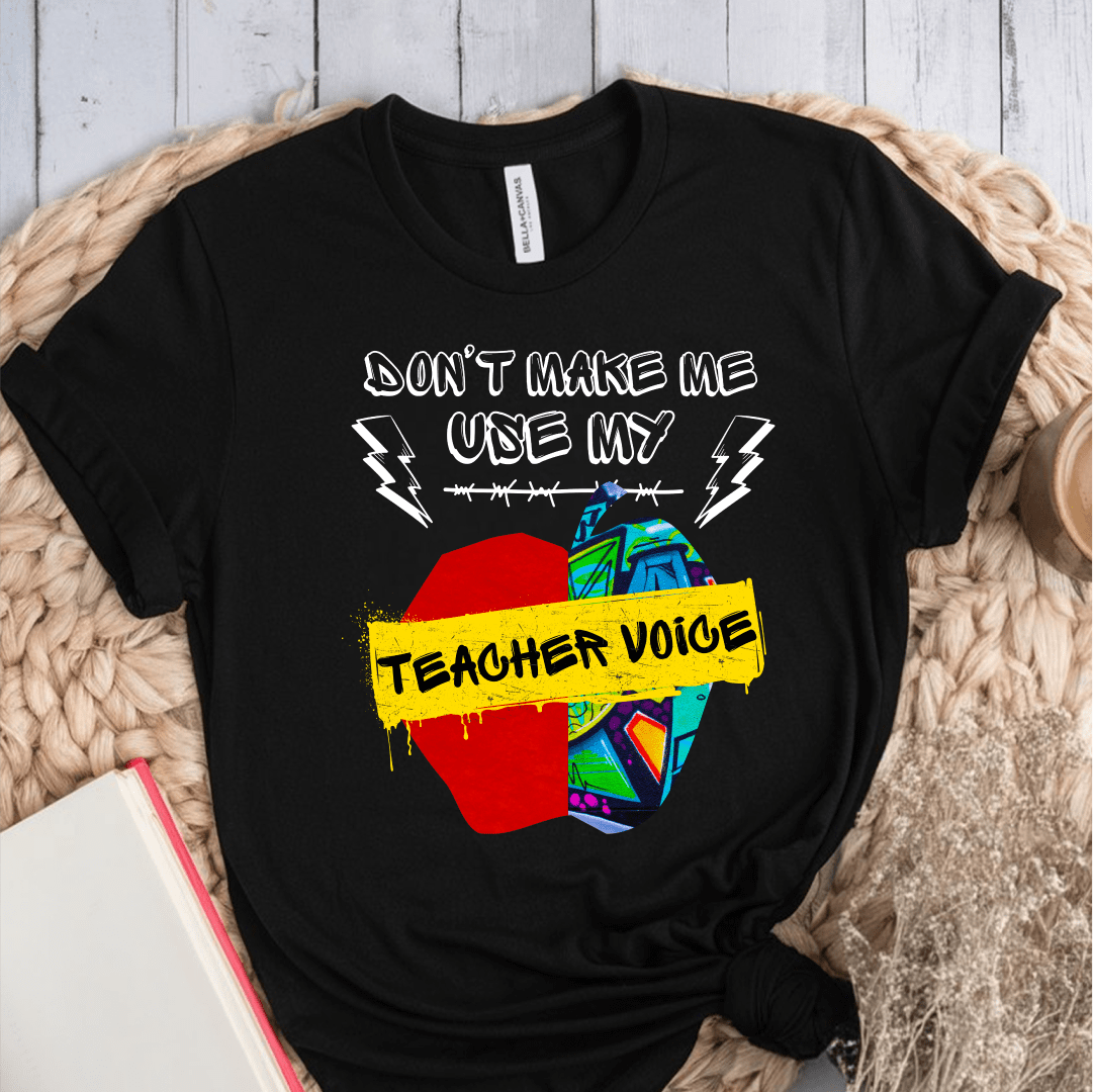 T-Shirt Black / S Dont Make Me Use My Teacher Voice T-Shirt