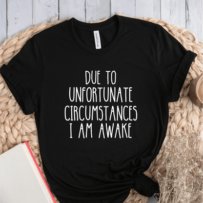 T-Shirt Black / S Due to Unfortunate Circumstances T-Shirt