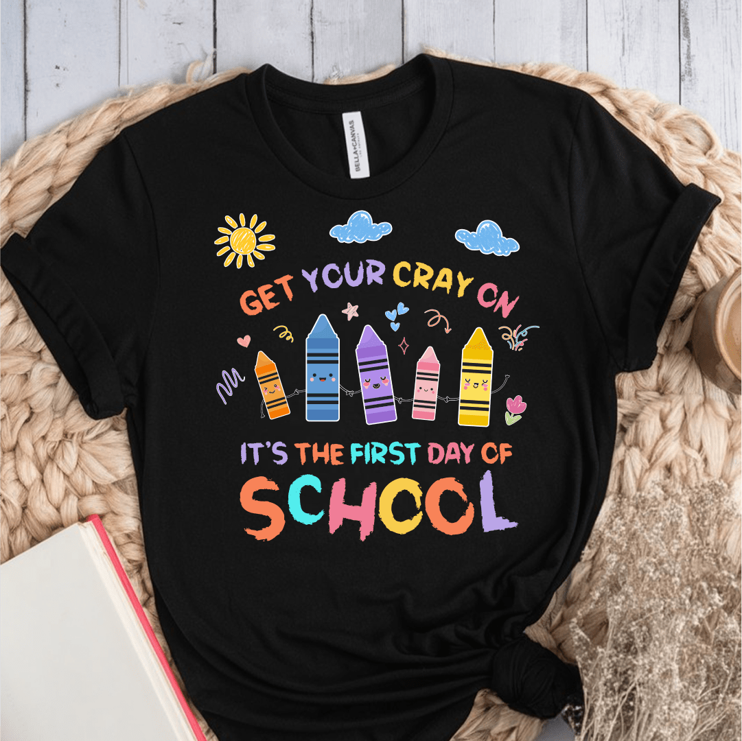 T-Shirt Black / S Get Your Cray On First Day Of School T-Shirt