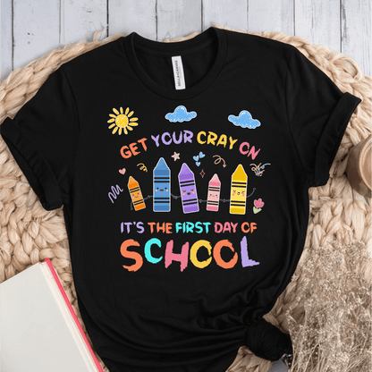 T-Shirt Black / S Get Your Cray On First Day Of School T-Shirt