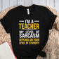 T-Shirt Black / S I'm A Teacher My Level Of Sarcasm Depends On Your Level of Stupidity T-Shirt