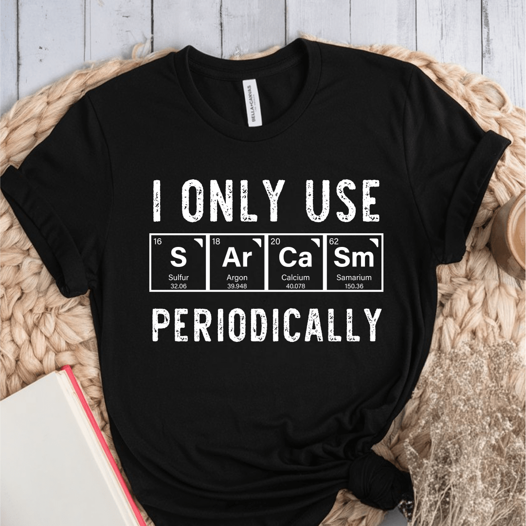 T-Shirt Black / S I Only Use Sarcasm Periodically T-Shirt