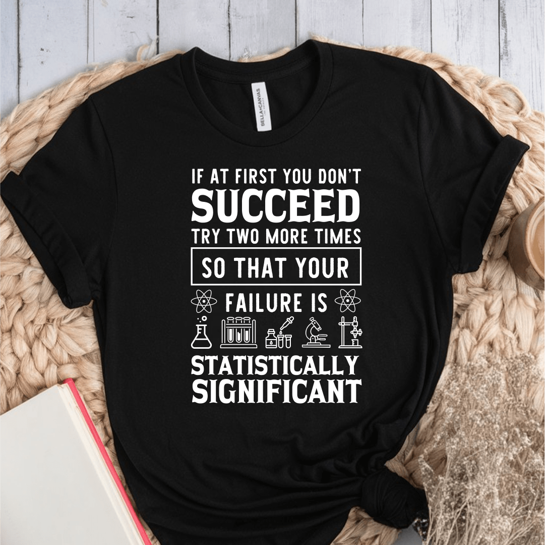 T-Shirt Black / S If At First You Dont Succeed Try Two More Times T-Shirt