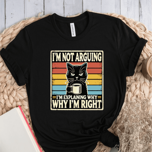 T-Shirt Black / S Im Not Arguing T-Shirt