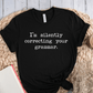 T-Shirt Black / S Im Silently Correcting Your Grammar T-Shirt