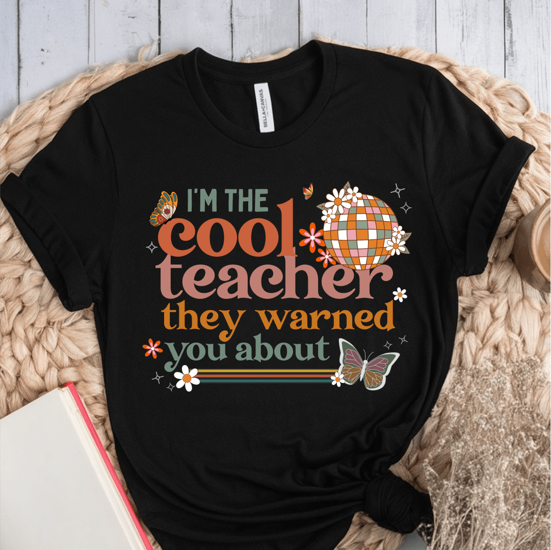 T-Shirt Black / S Im The Cool Teacher They Warned You About T-Shirt