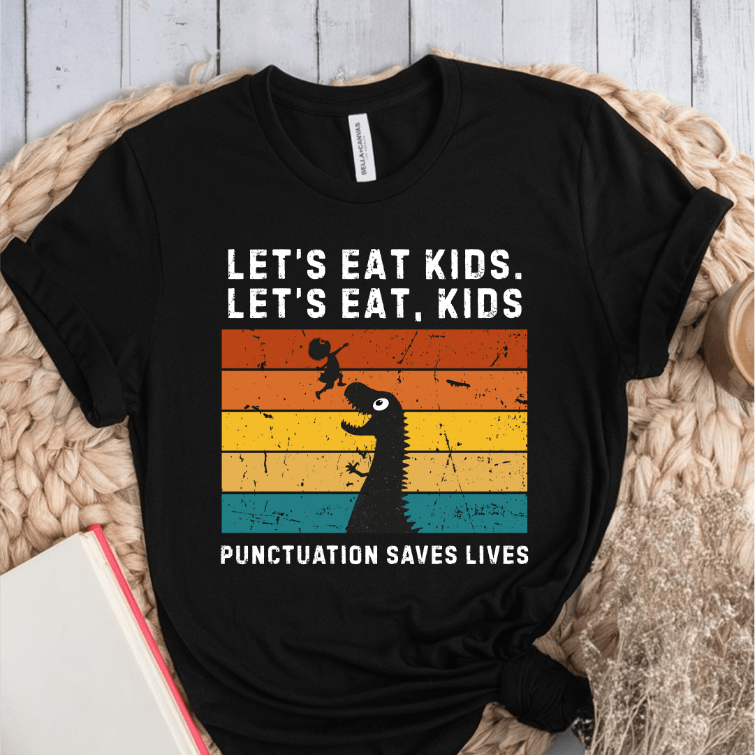 T-Shirt Black / S Lets Eat Kids Punctuation Saves Lives T-Shirt