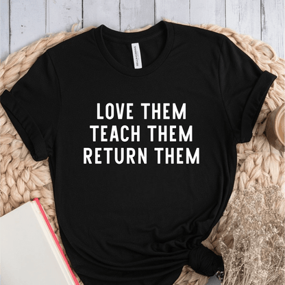 T-Shirt Black / S Love Them Teach Them Return Them T-Shirt