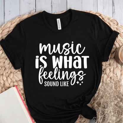 T-Shirt Black / S Music Is What Feelings Sound Like T-Shirt