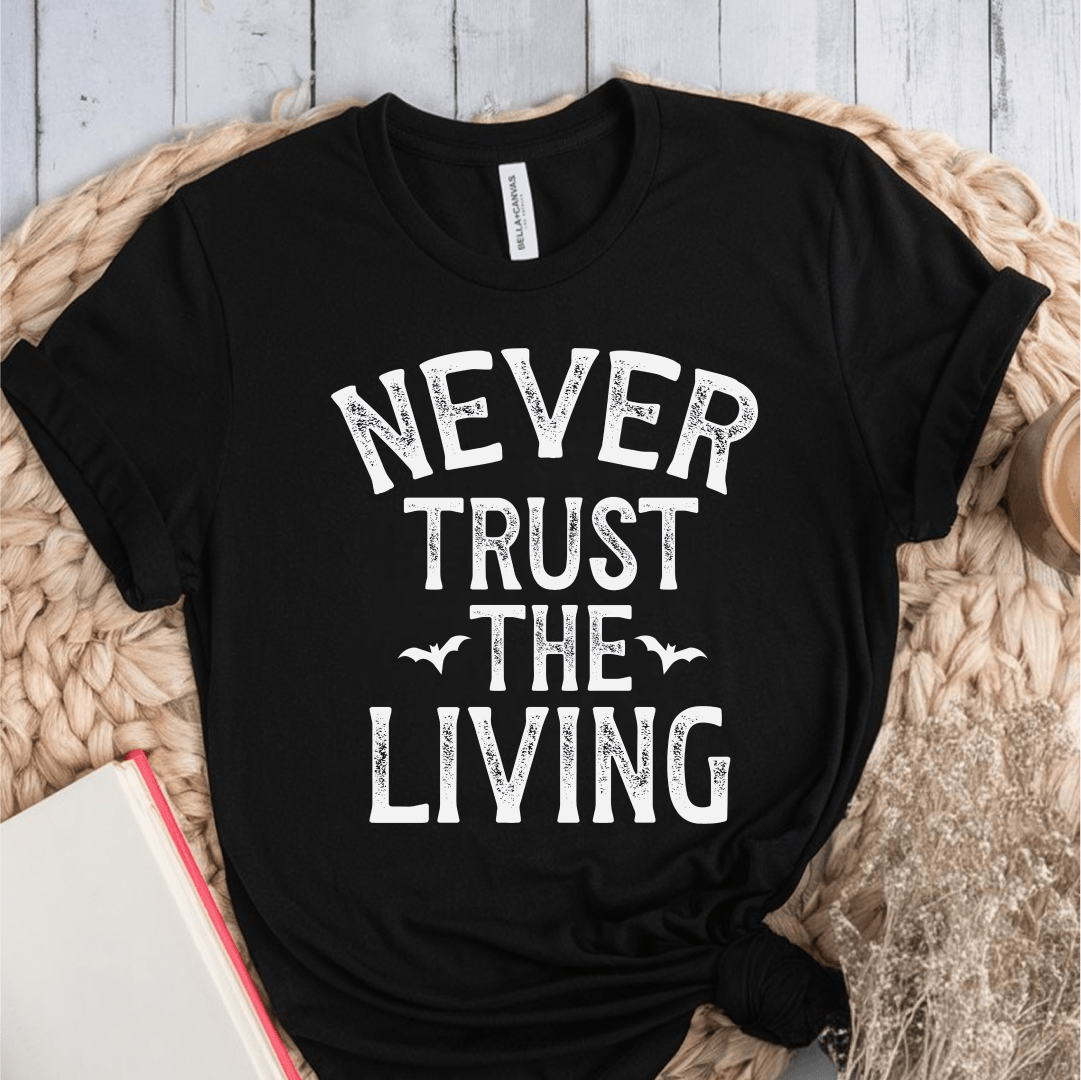 T-Shirt Black / S Never Trust The Living T-Shirt