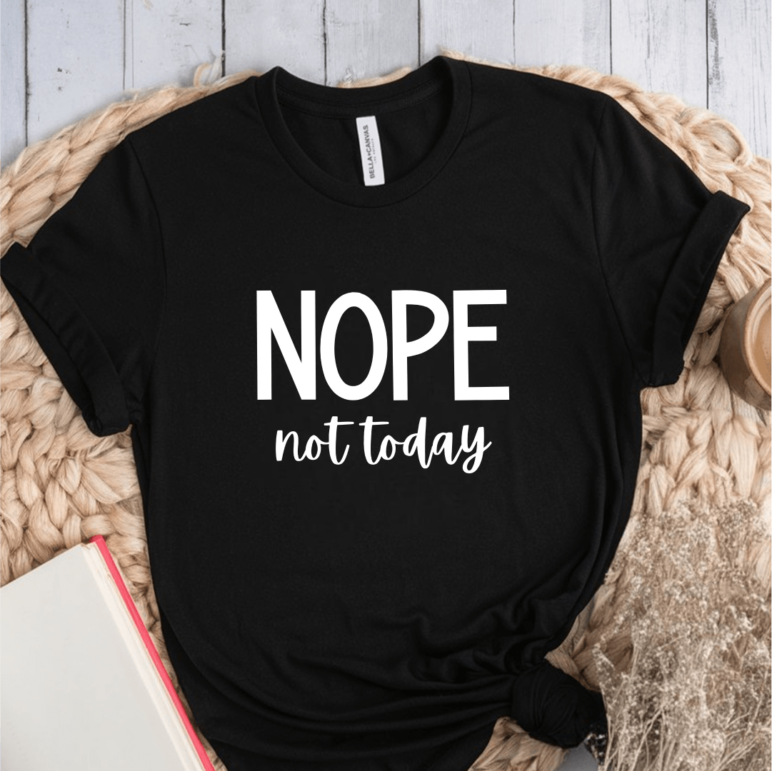 T-Shirt Black / S Nope Not Today T-Shirt