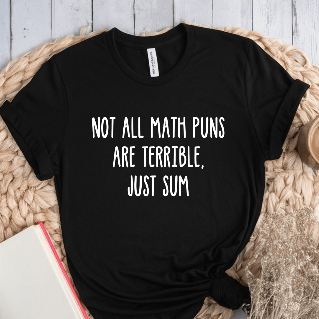 T-Shirt Black / S Not All Math Puns Are Terrible T-Shirt