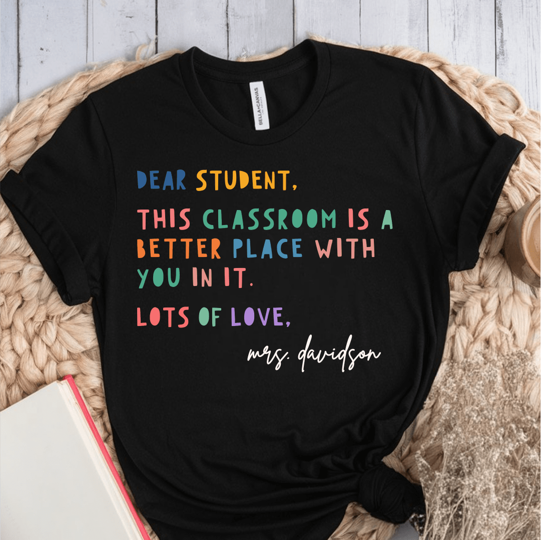 T-Shirt Black / S Personalized Dear Student This Classroom Is A Better Place Name T-Shirt