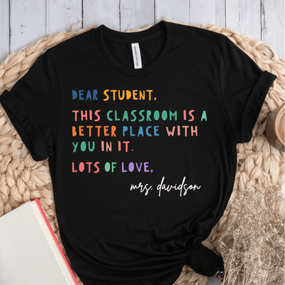 T-Shirt Black / S Personalized Dear Student This Classroom Is A Better Place Name T-Shirt