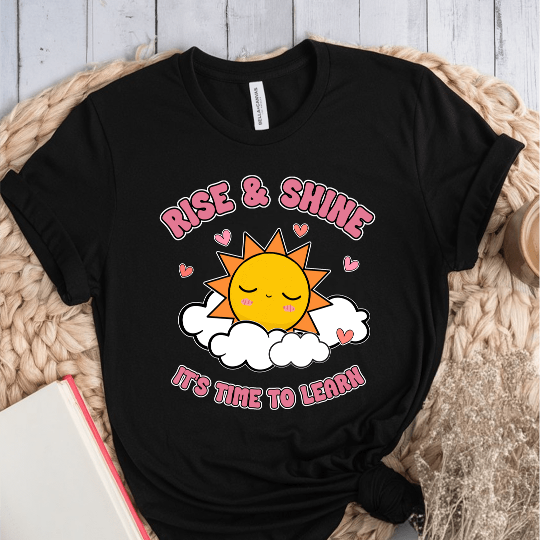 T-Shirt Black / S Rise & Shine It's Time To Learn T-Shirt