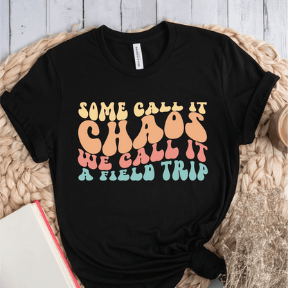 T-Shirt Black / S Some Call It Chaos, We Call It A Field Trip T-Shirt