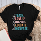 T-Shirt Black / S Teacher Life Teach Love Inspire Educate Motivate T-Shirt