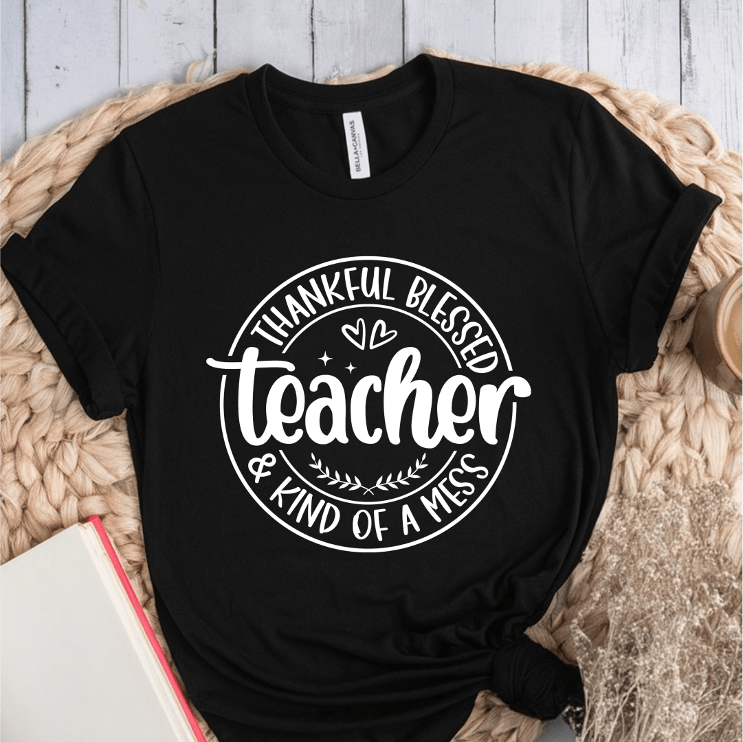 T-Shirt Black / S Thankful Blessed & Kind Of A Mess Teacher Circle Design T-Shirt